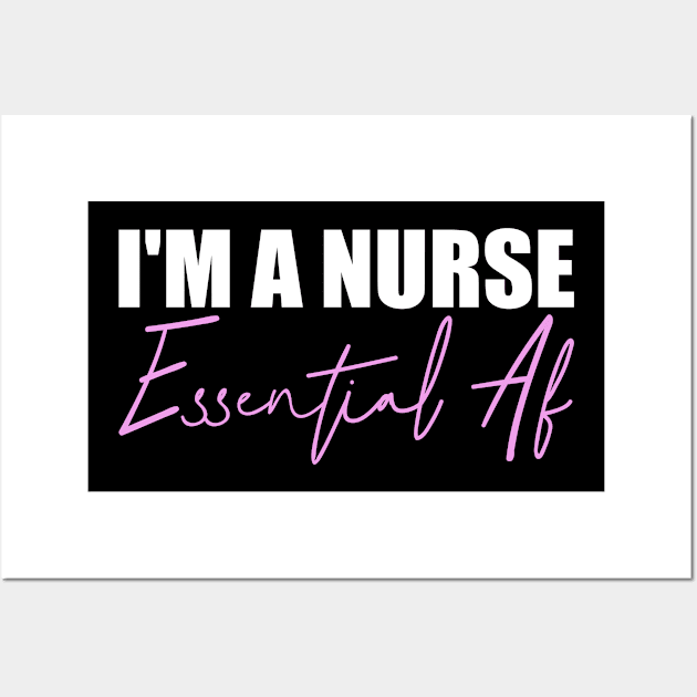 I'm A Nurse Essential Af Wall Art by Teeartspace